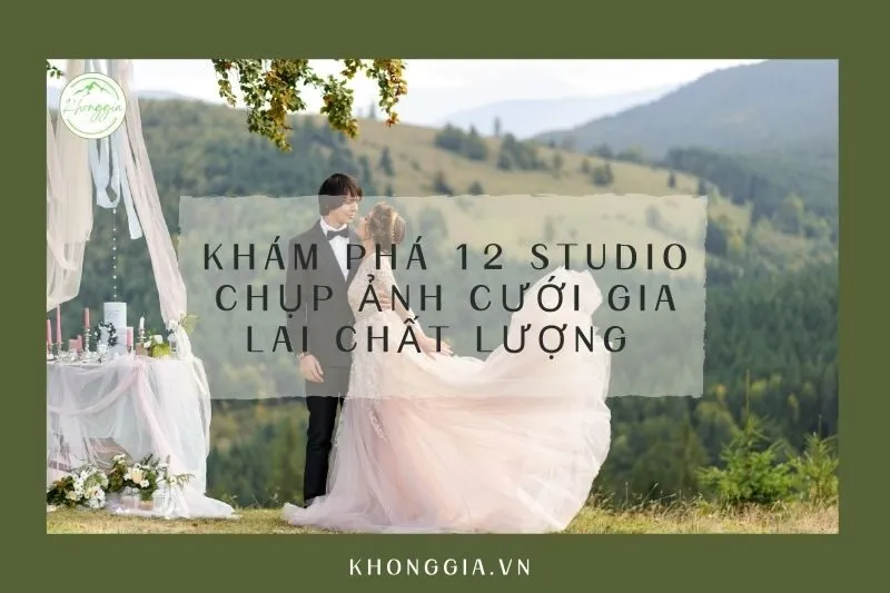 Khám phá 12 studio chụp ảnh cưới Gia Lai chất lượng