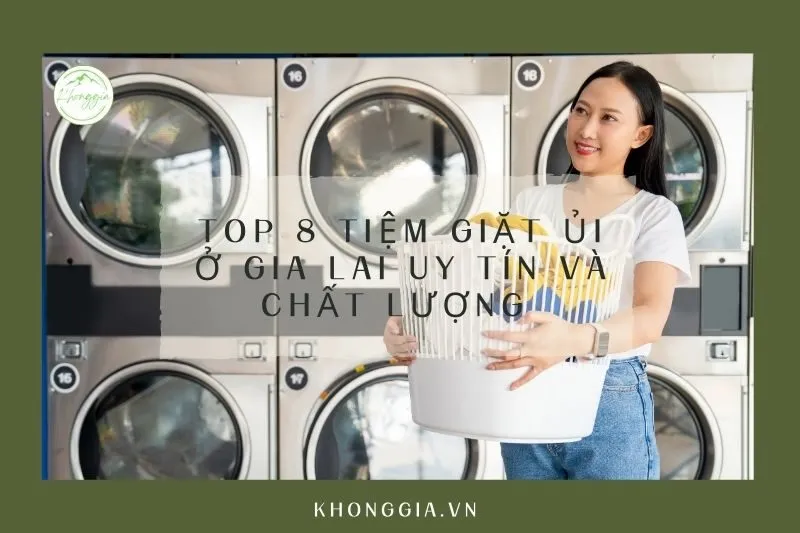 Top 8 Tiệm Giặt Ủi ở Gia Lai Uy Tín và Chất Lượng